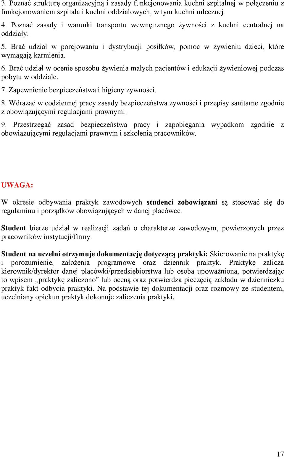 Brać udział w ocenie sposobu żywienia małych pacjentów i edukacji żywieniowej podczas pobytu w oddziale. 7. Zapewnienie bezpieczeństwa i higieny żywności. 8.