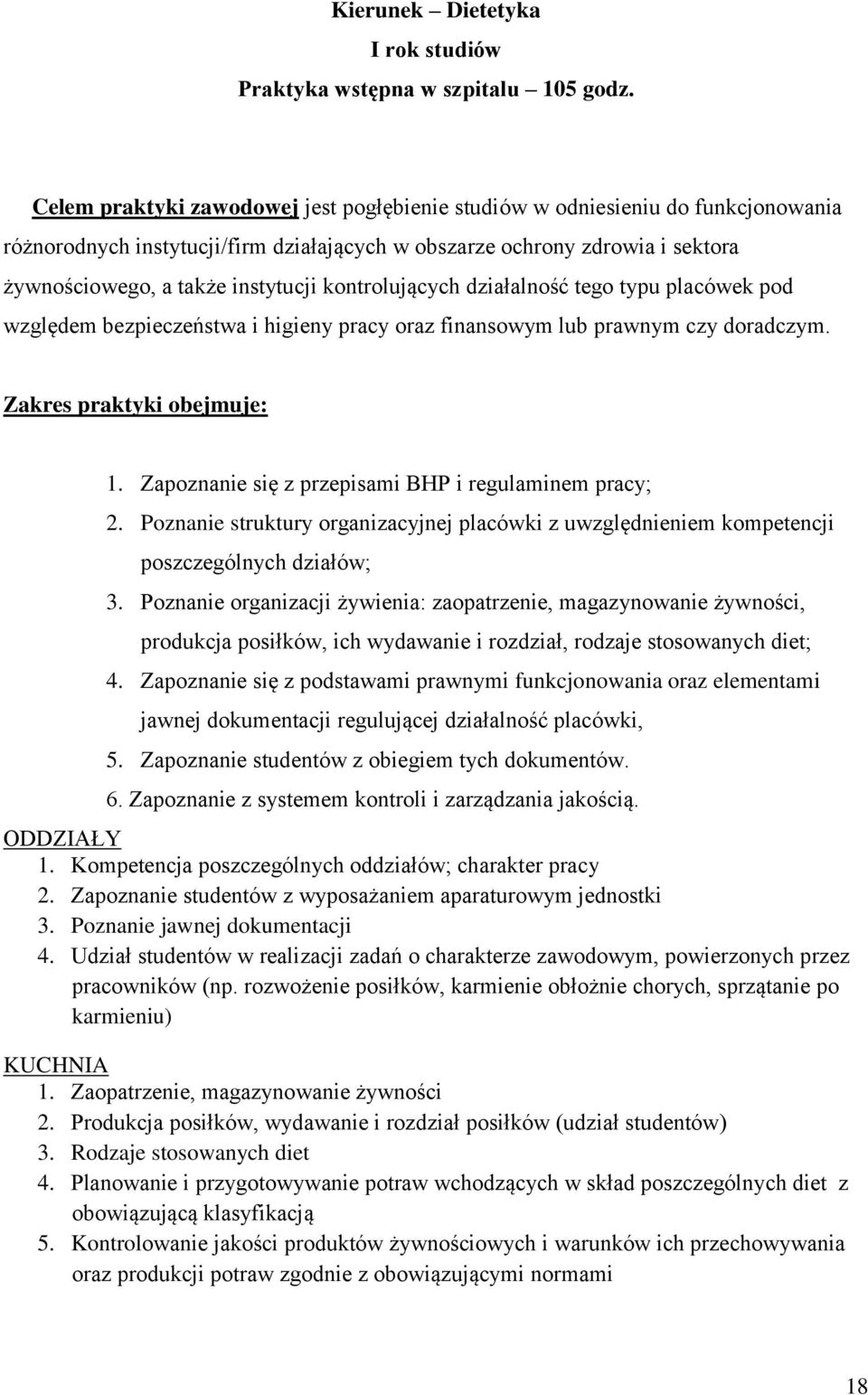 kontrolujących działalność tego typu placówek pod względem bezpieczeństwa i higieny pracy oraz finansowym lub prawnym czy doradczym. Zakres praktyki obejmuje: 1.