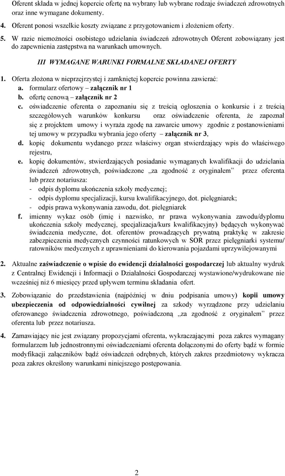 W razie niemożności osobistego udzielania świadczeń zdrowotnych Oferent zobowiązany jest do zapewnienia zastępstwa na warunkach umownych. III WYMAGANE WARUNKI FORMALNE SKŁADANEJ OFERTY 1.