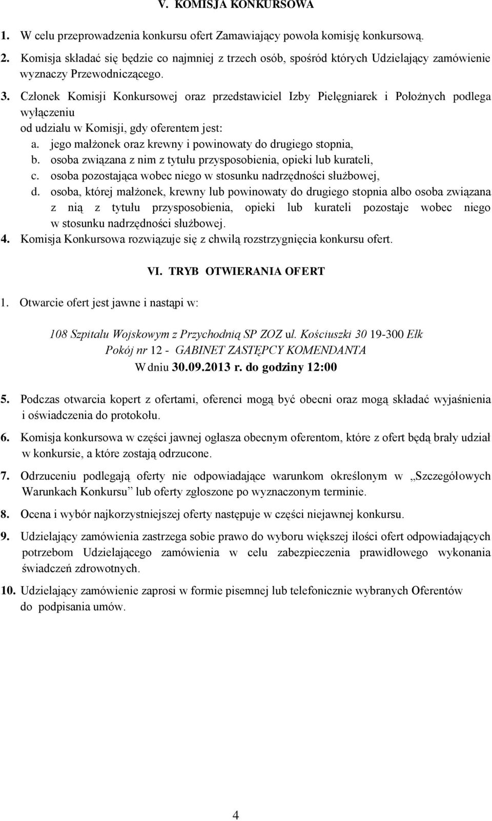 Członek Komisji Konkursowej oraz przedstawiciel Izby Pielęgniarek i Położnych podlega wyłączeniu od udziału w Komisji, gdy oferentem jest: a.