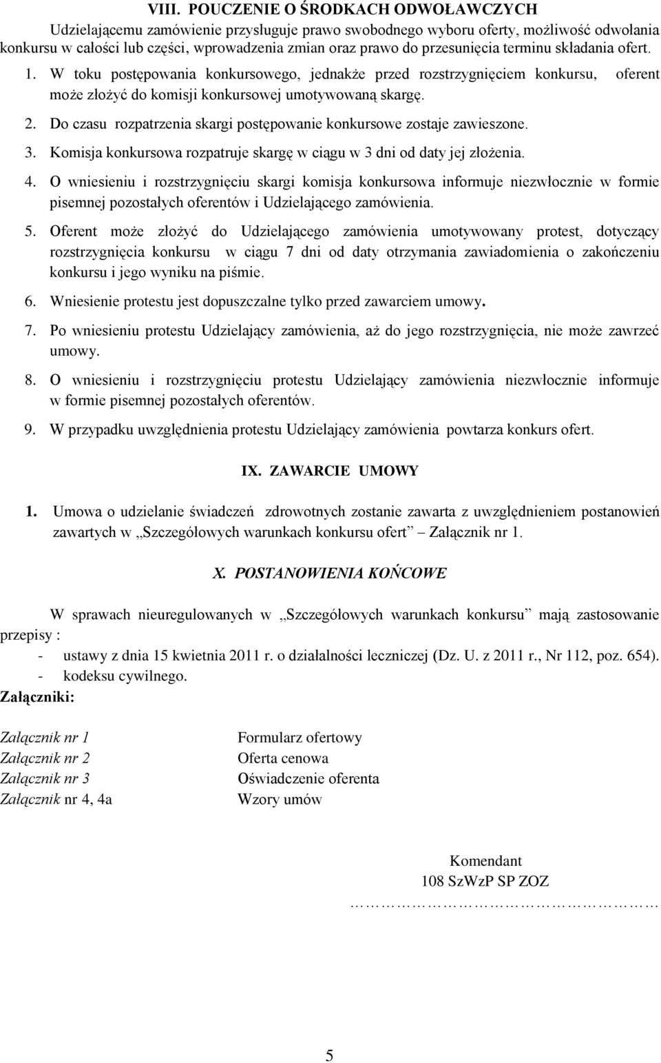 Do czasu rozpatrzenia skargi postępowanie konkursowe zostaje zawieszone. 3. Komisja konkursowa rozpatruje skargę w ciągu w 3 dni od daty jej złożenia. 4.