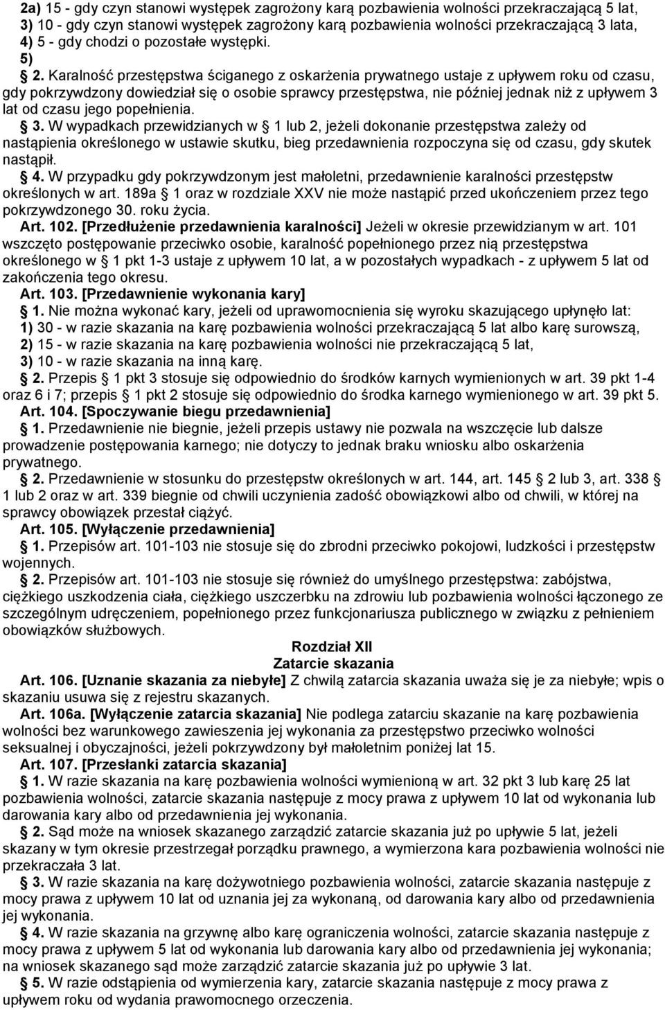 Karalność przestępstwa ściganego z oskarżenia prywatnego ustaje z upływem roku od czasu, gdy pokrzywdzony dowiedział się o osobie sprawcy przestępstwa, nie później jednak niż z upływem 3 lat od czasu