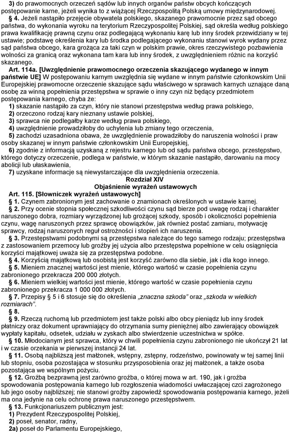 kwalifikację prawną czynu oraz podlegającą wykonaniu karę lub inny środek przewidziany w tej ustawie; podstawę określenia kary lub środka podlegającego wykonaniu stanowi wyrok wydany przez sąd