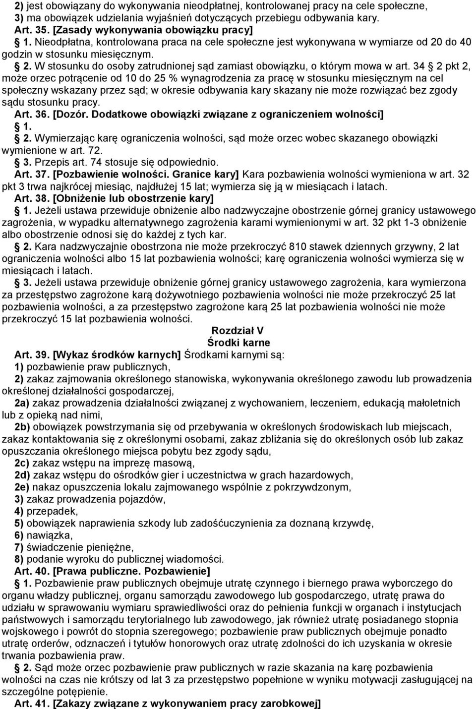 34 2 pkt 2, może orzec potrącenie od 10 do 25 % wynagrodzenia za pracę w stosunku miesięcznym na cel społeczny wskazany przez sąd; w okresie odbywania kary skazany nie może rozwiązać bez zgody sądu