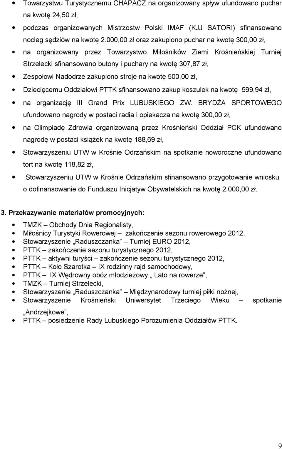 stroje na kwotę 500,00 zł, Dziecięcemu Oddziałowi PTTK sfinansowano zakup koszulek na kwotę 599,94 zł, na organizację III Grand Prix LUBUSKIEGO ZW.