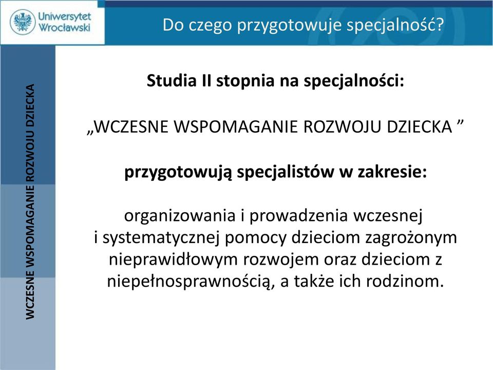 przygotowują specjalistów w zakresie: organizowania i prowadzenia wczesnej i