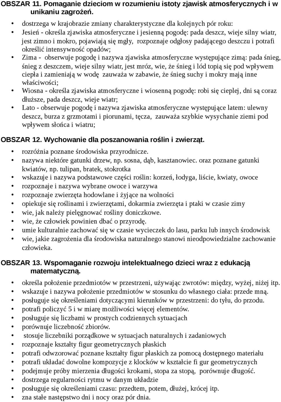 mgły, rozpoznaje odgłosy padającego deszczu i potrafi określić intensywność opadów; Zima - obserwuje pogodę i nazywa zjawiska atmosferyczne występujące zimą: pada śnieg, śnieg z deszczem, wieje silny