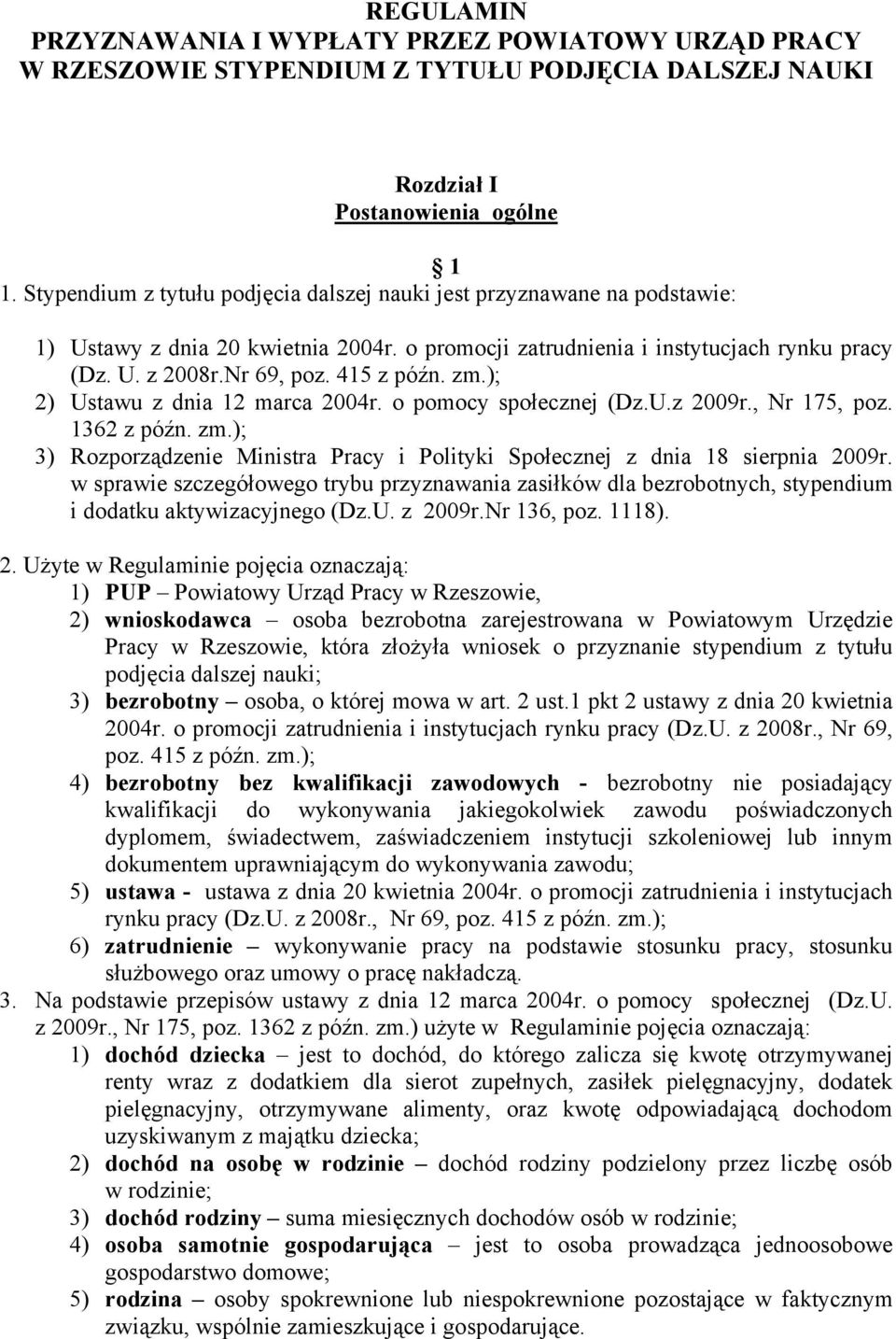 zm.); 2) Ustawu z dnia 12 marca 2004r. o pomocy społecznej (Dz.U.z 2009r., Nr 175, poz. 1362 z późn. zm.); 3) Rozporządzenie Ministra Pracy i Polityki Społecznej z dnia 18 sierpnia 2009r.