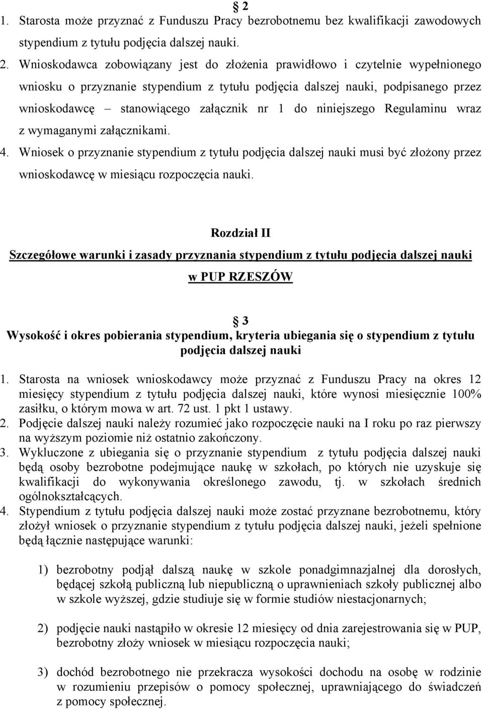 1 do niniejszego Regulaminu wraz z wymaganymi załącznikami. 4. Wniosek o przyznanie stypendium z tytułu podjęcia dalszej nauki musi być złożony przez wnioskodawcę w miesiącu rozpoczęcia nauki.