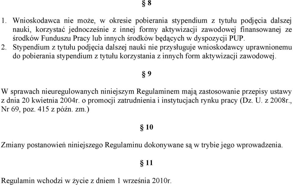 Stypendium z tytułu podjęcia dalszej nauki nie przysługuje wnioskodawcy uprawnionemu do pobierania stypendium z tytułu korzystania z innych form aktywizacji zawodowej.