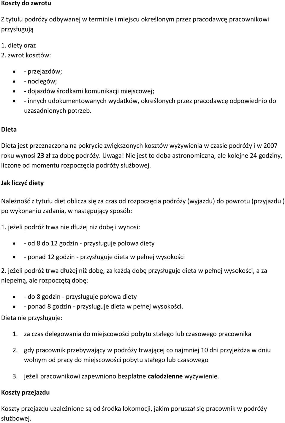 Dieta jest przeznaczona na pokrycie zwiększonych kosztów wyżywienia w czasie podróży i w 2007 roku wynosi 23 zł za dobę podróży. Uwaga!