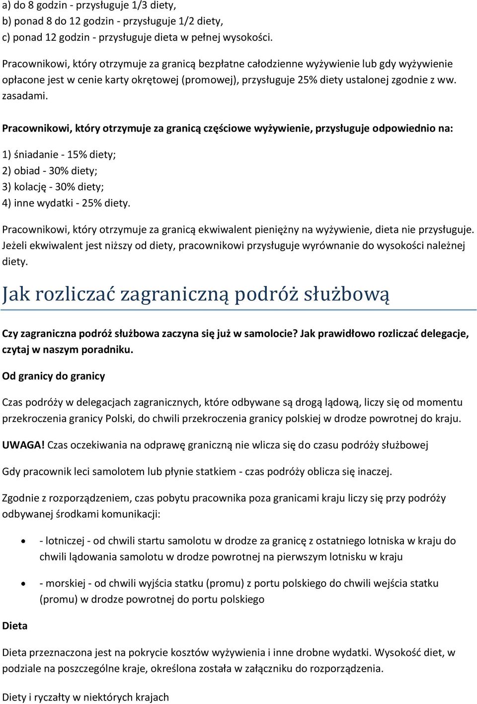 Pracownikowi, który otrzymuje za granicą częściowe wyżywienie, przysługuje odpowiednio na: 1) śniadanie - 15% diety; 2) obiad - 30% diety; 3) kolację - 30% diety; 4) inne wydatki - 25% diety.