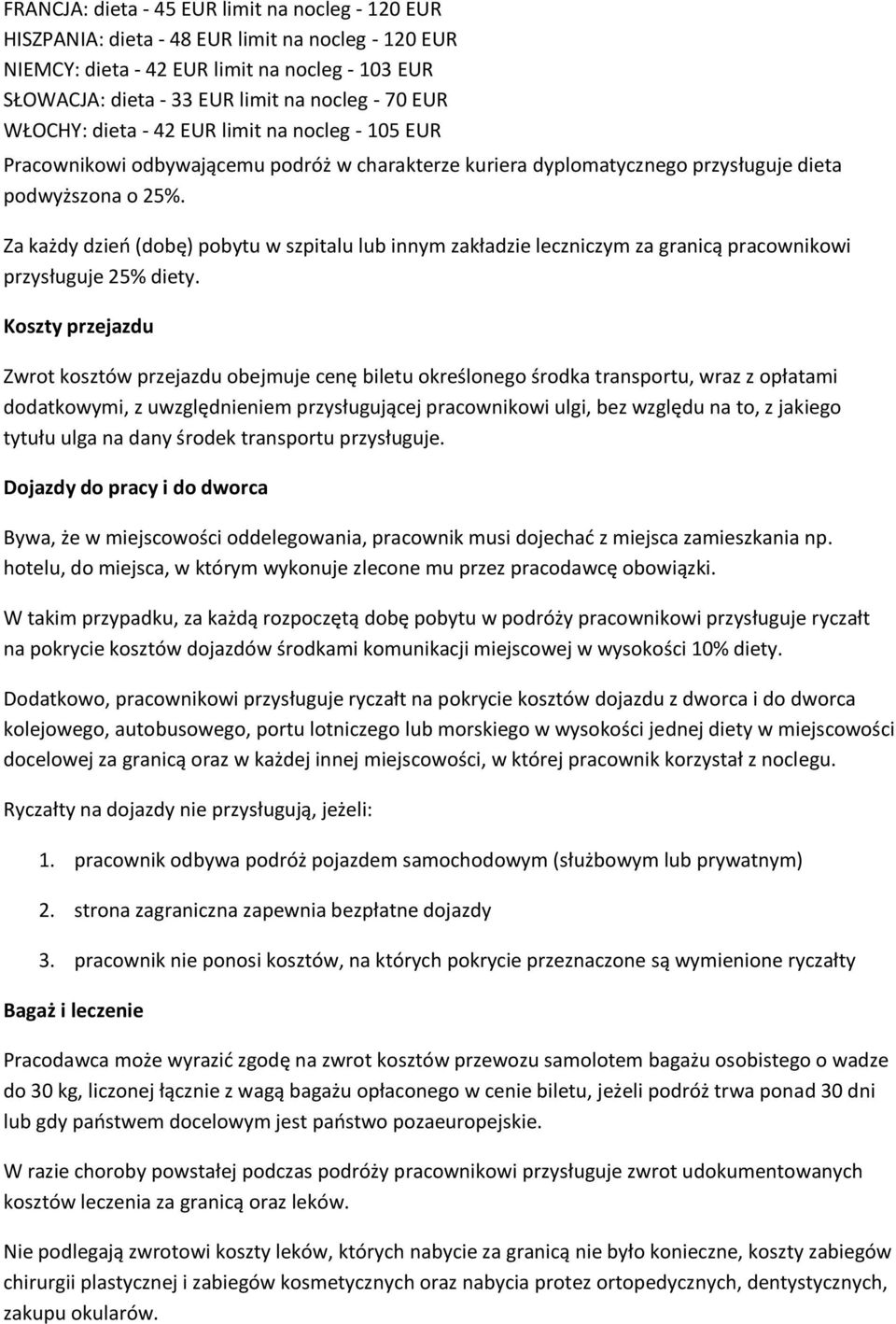 Za każdy dzieo (dobę) pobytu w szpitalu lub innym zakładzie leczniczym za granicą pracownikowi przysługuje 25% diety.