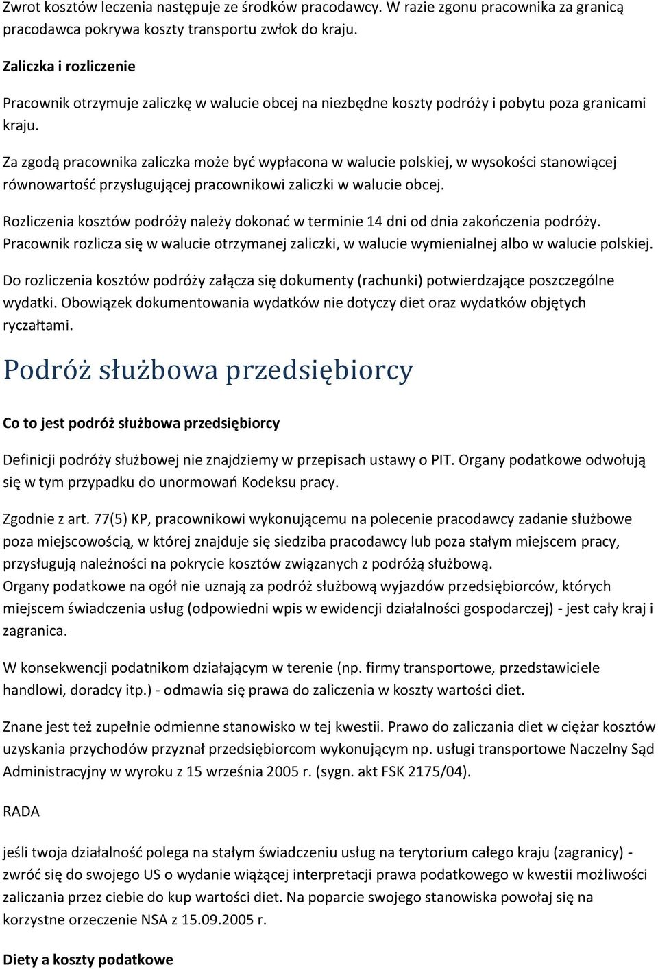 Za zgodą pracownika zaliczka może byd wypłacona w walucie polskiej, w wysokości stanowiącej równowartośd przysługującej pracownikowi zaliczki w walucie obcej.