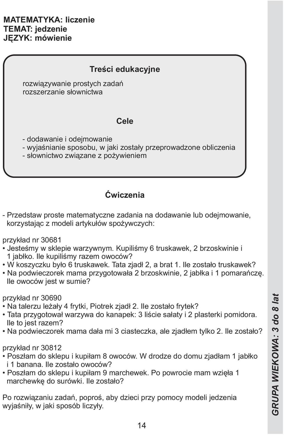 Ile kupiliśmy razem owoców? W koszyczku było 6 truskawek. Tata zjadł 2, a brat 1. Ile zostało truskawek? Na podwieczorek mama przygotowała 2 brzoskwinie, 2 jabłka i 1 pomarańczę.