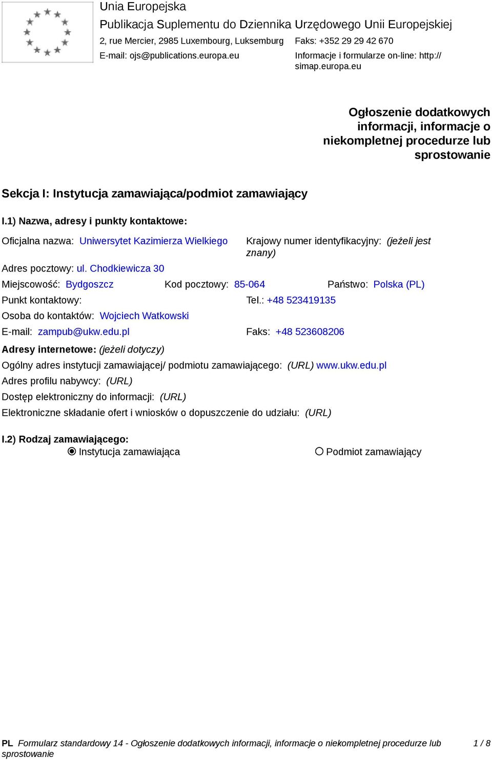 1) Nazwa, adresy i punkty kontaktowe: Oficjalna nazwa: Uniwersytet Kazimierza Wielkiego Adres pocztowy: ul.