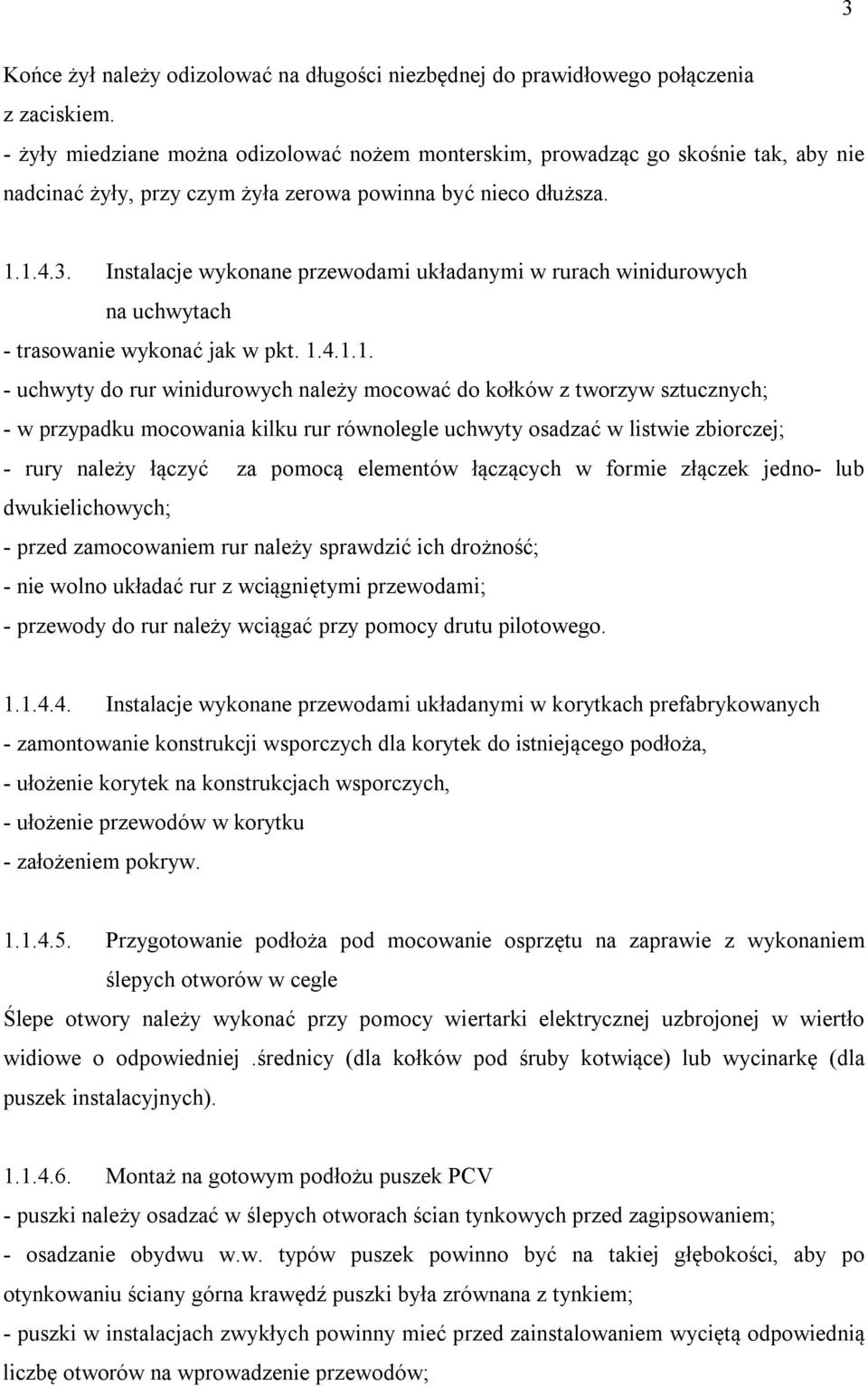 Instalacje wykonane przewodami układanymi w rurach winidurowych na uchwytach - trasowanie wykonać jak w pkt. 1.