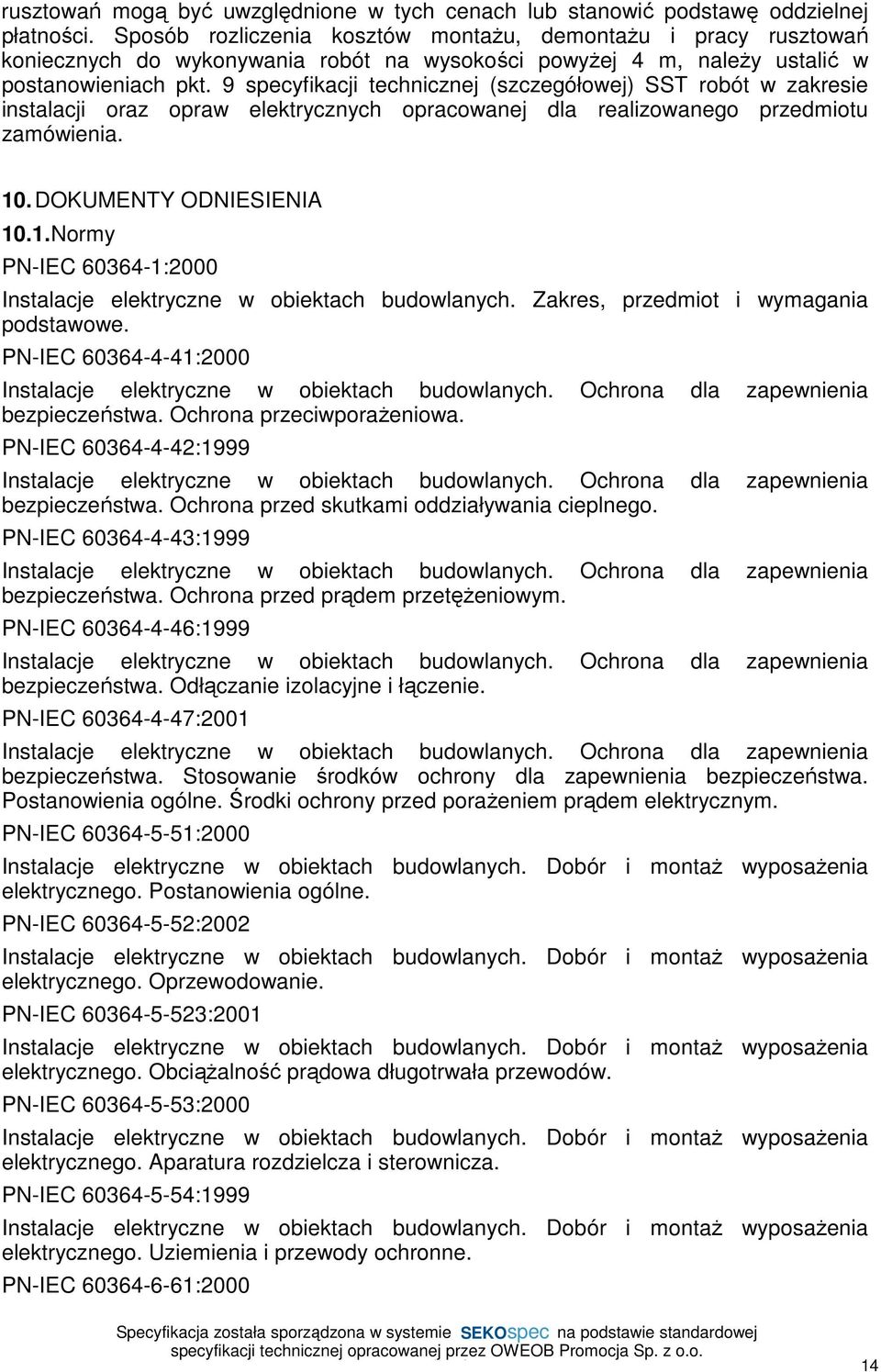 9 specyfikacji technicznej (szczegółowej) SST robót w zakresie instalacji oraz opraw elektrycznych opracowanej dla realizowanego przedmiotu zamówienia. 10