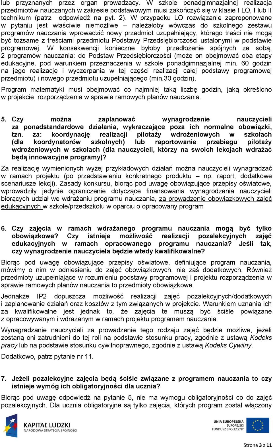 W przypadku LO rozwiązanie zaproponowane w pytaniu jest właściwie niemożliwe należałoby wówczas do szkolnego zestawu programów nauczania wprowadzić nowy przedmiot uzupełniający, którego treści nie