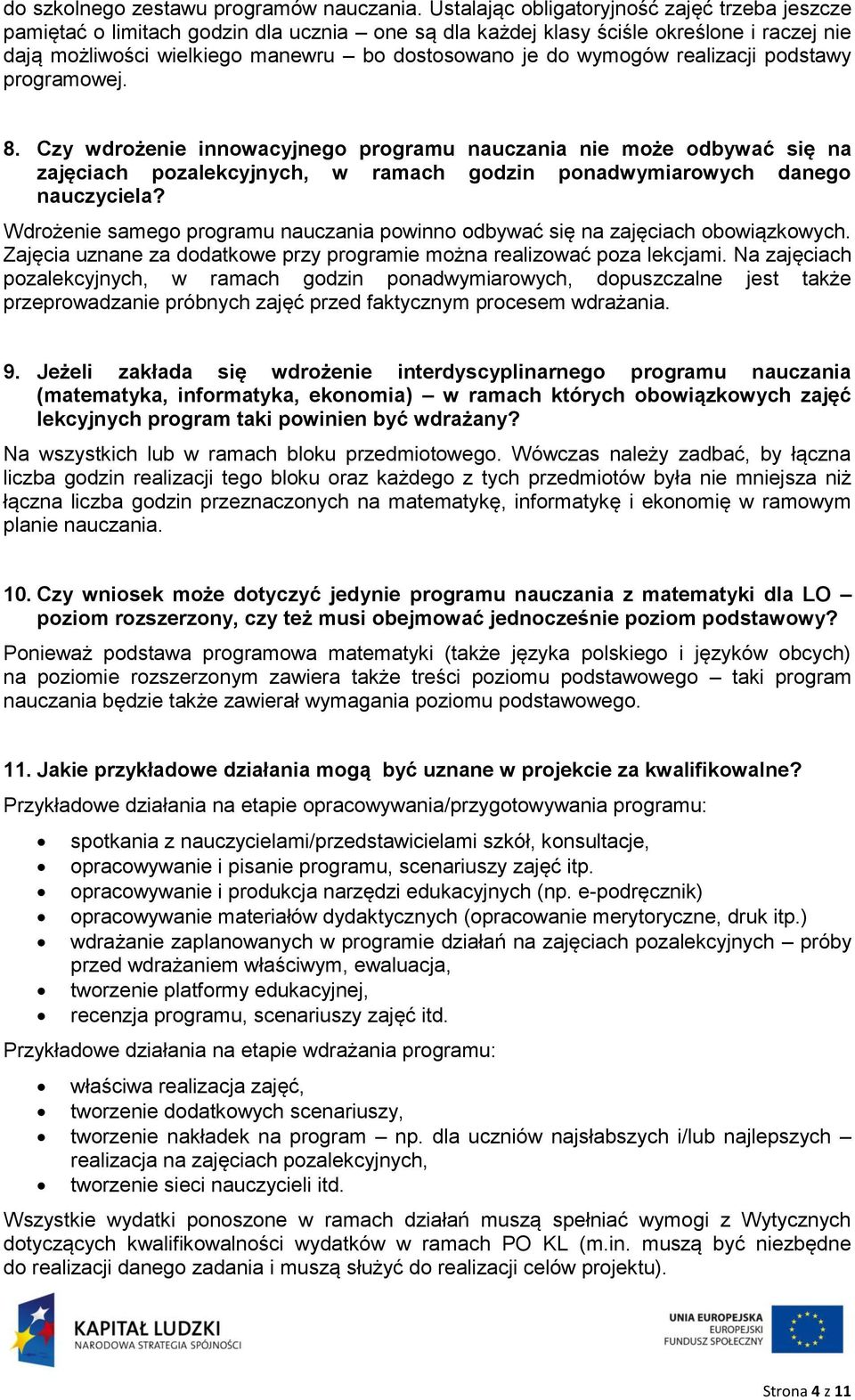 wymogów realizacji podstawy programowej. 8. Czy wdrożenie innowacyjnego programu nauczania nie może odbywać się na zajęciach pozalekcyjnych, w ramach godzin ponadwymiarowych danego nauczyciela?