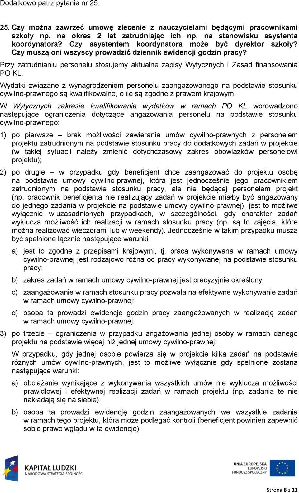 Przy zatrudnianiu personelu stosujemy aktualne zapisy Wytycznych i Zasad finansowania PO KL.