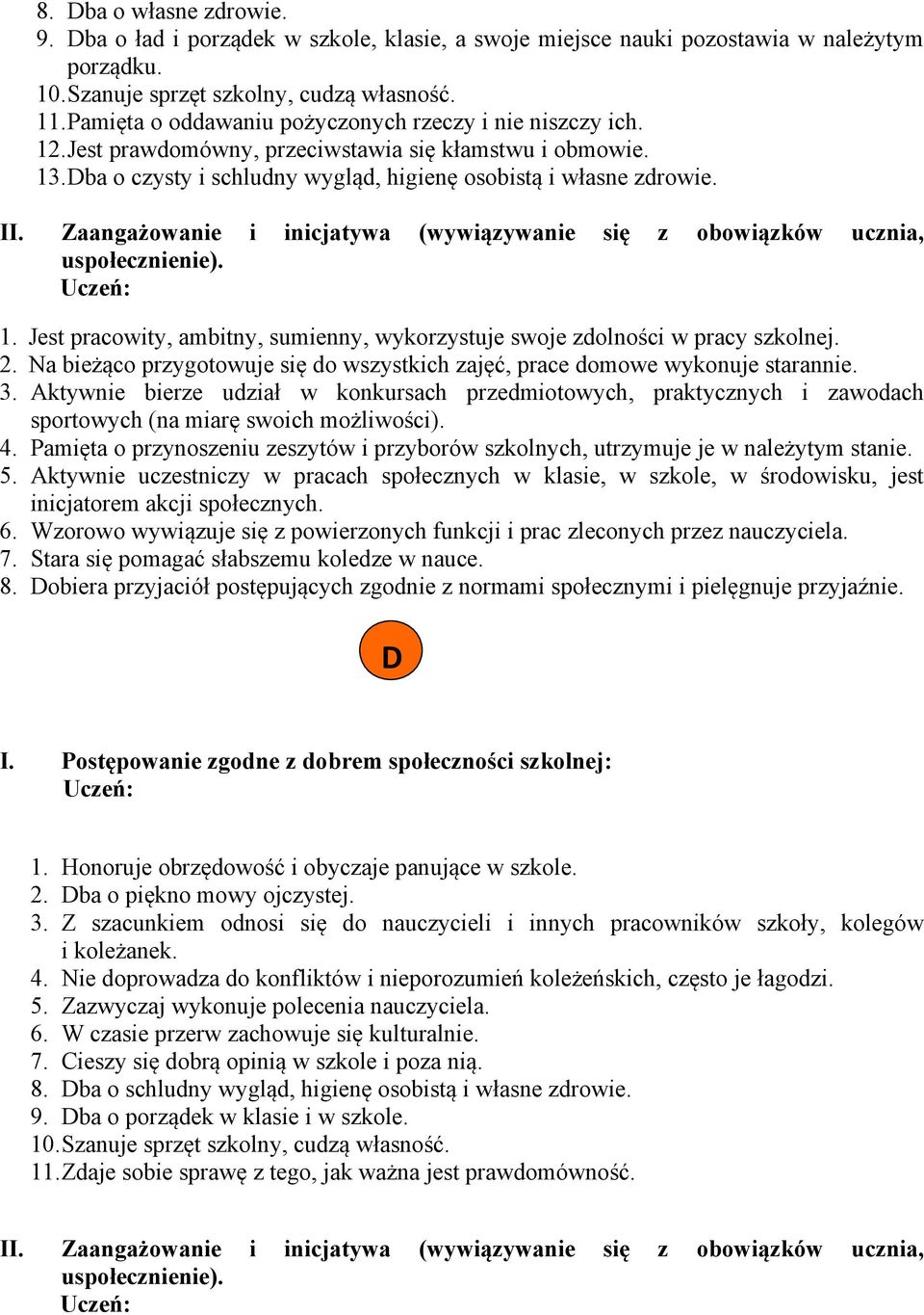 Zaangażowanie i inicjatywa (wywiązywanie się z obowiązków ucznia, uspołecznienie). 1. Jest pracowity, ambitny, sumienny, wykorzystuje swoje zdolności w pracy szkolnej. 2.