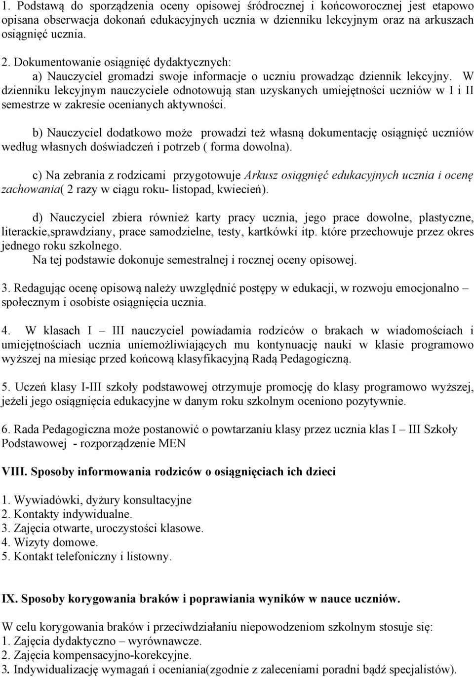 W dzienniku lekcyjnym nauczyciele odnotowują stan uzyskanych umiejętności uczniów w I i II semestrze w zakresie ocenianych aktywności.