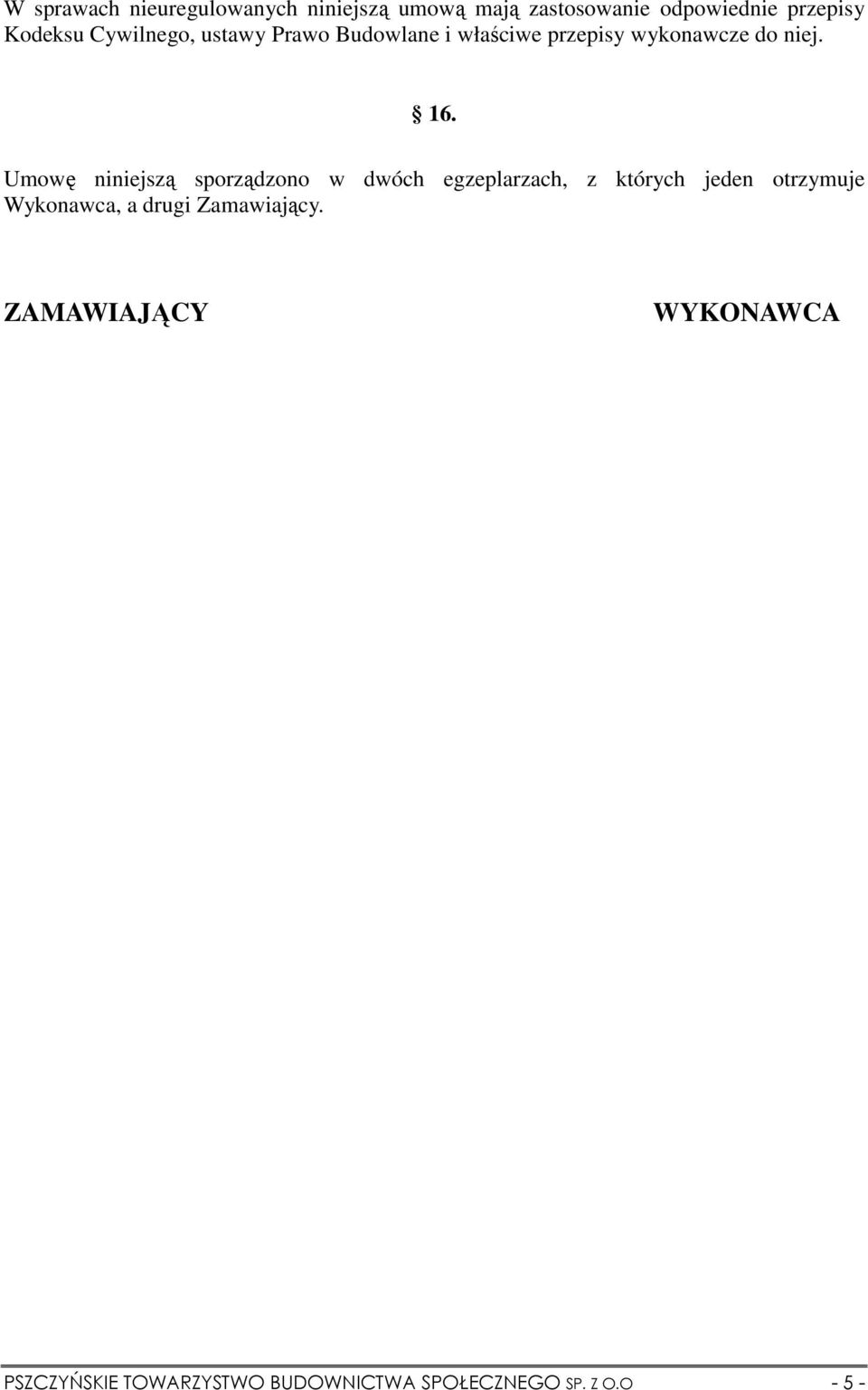 Umowę niniejszą sporządzono w dwóch egzeplarzach, z których jeden otrzymuje Wykonawca, a