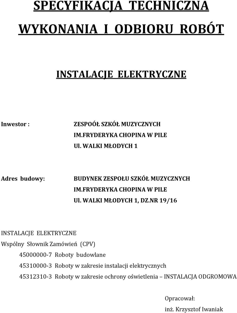 NR 19/16 INSTALACJE ELEKTRYCZNE Wspólny Słownik Zamówień (CPV) 45000000-7 Roboty budowlane 45310000-3 Roboty w zakresie