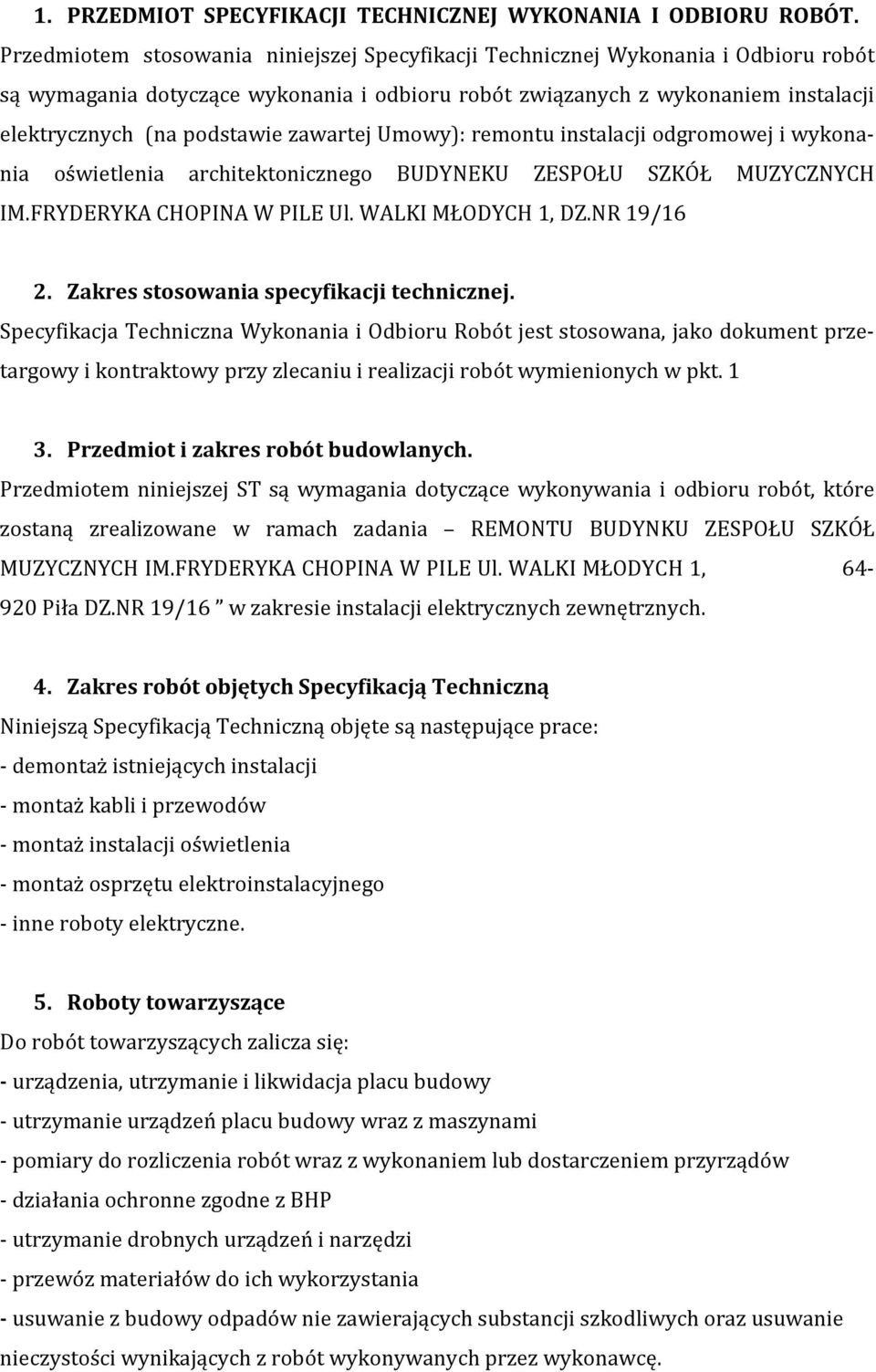 zawartej Umowy): remontu instalacji odgromowej i wykonania oświetlenia architektonicznego BUDYNEKU ZESPOŁU SZKÓŁ MUZYCZNYCH IM.FRYDERYKA CHOPINA W PILE Ul. WALKI MŁODYCH 1, DZ.NR 19/16 2.