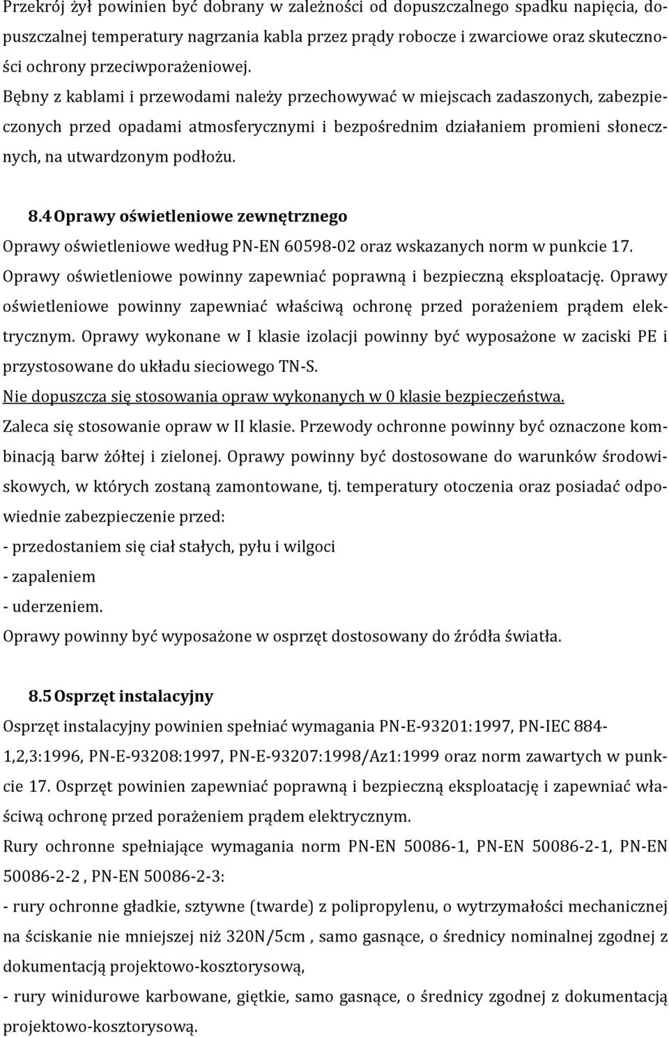 Bębny z kablami i przewodami należy przechowywać w miejscach zadaszonych, zabezpieczonych przed opadami atmosferycznymi i bezpośrednim działaniem promieni słonecznych, na utwardzonym podłożu. 8.