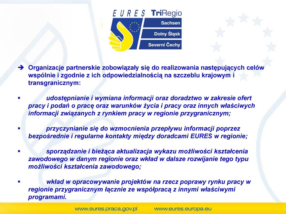 przepływu informacji poprzez bezpośrednie i regularne kontakty między doradcami EURES w regionie; sporządzanie i bieżąca aktualizacja wykazu możliwości kształcenia zawodowego w danym regionie oraz