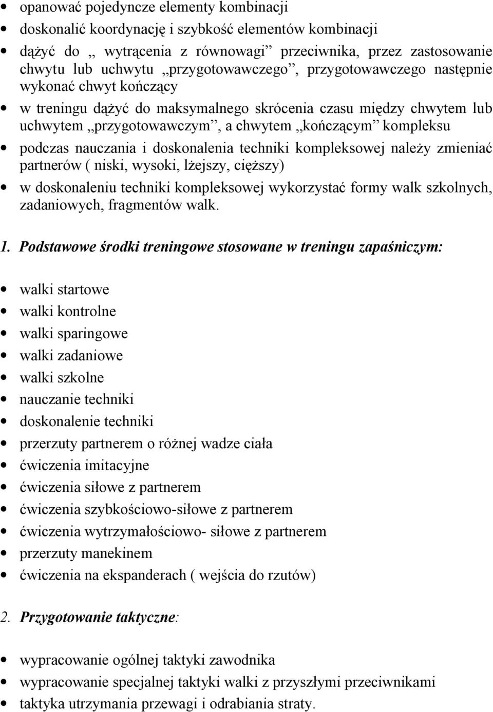doskonalenia techniki kompleksowej należy zmieniać partnerów ( niski, wysoki, lżejszy, cięższy) w doskonaleniu techniki kompleksowej wykorzystać formy walk szkolnych, zadaniowych, fragmentów walk. 1.