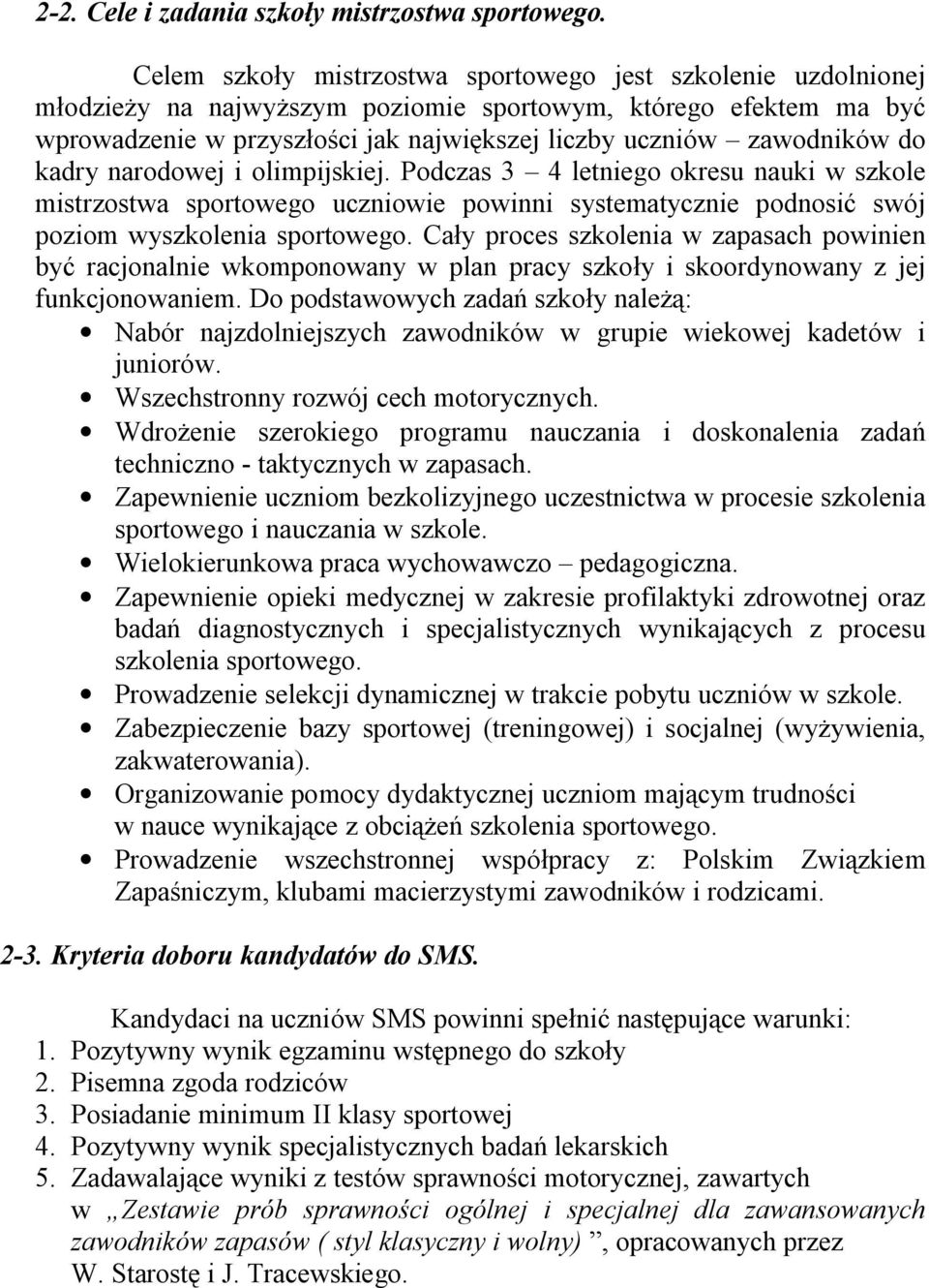 do kadry narodowej i olimpijskiej. Podczas 3 4 letniego okresu nauki w szkole mistrzostwa sportowego uczniowie powinni systematycznie podnosić swój poziom wyszkolenia sportowego.