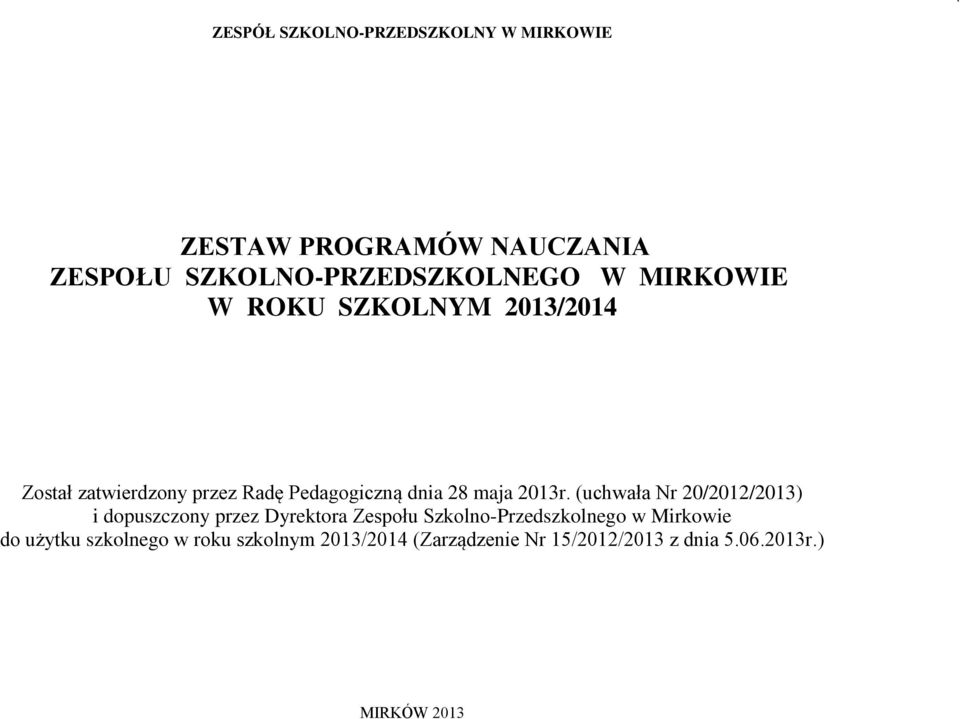 (uchwała Nr 20/2012/2013) i dopuszczony przez Dyrektora Zespołu Szkolno-Przedszkolnego w Mirkowie do
