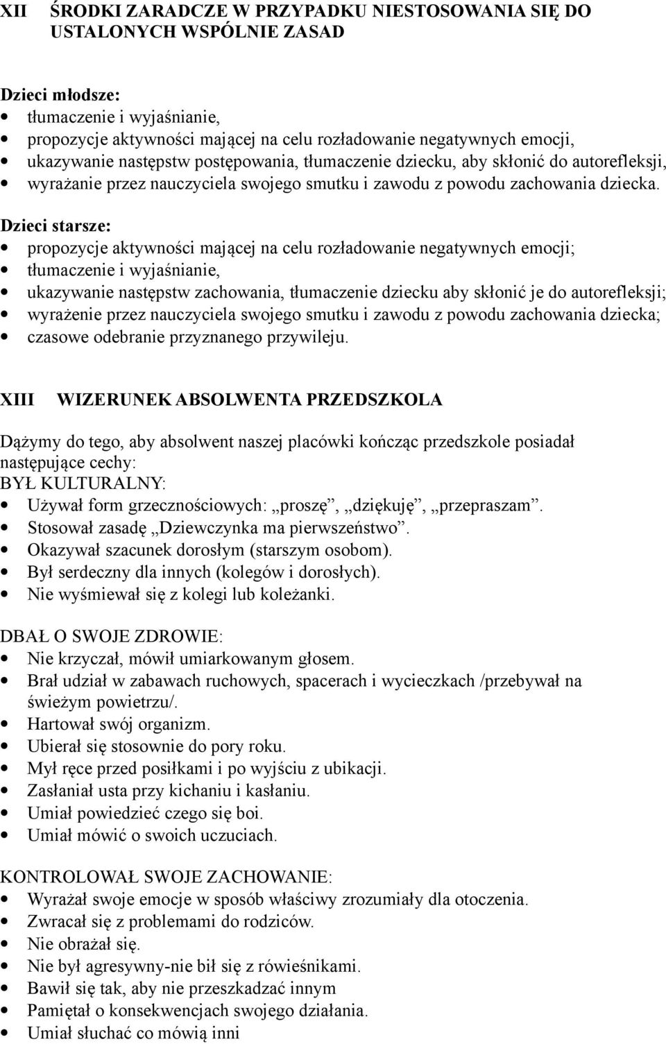 Dzieci starsze: propozycje aktywności mającej na celu rozładowanie negatywnych emocji; tłumaczenie i wyjaśnianie, ukazywanie następstw zachowania, tłumaczenie dziecku aby skłonić je do autorefleksji;