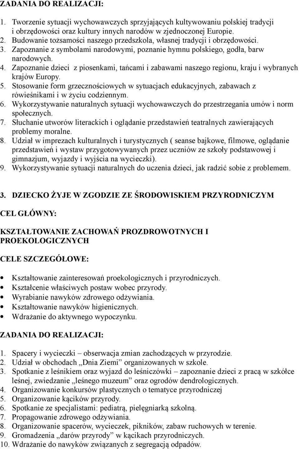 Zapoznanie dzieci z piosenkami, tańcami i zabawami naszego regionu, kraju i wybranych krajów Europy. 5.