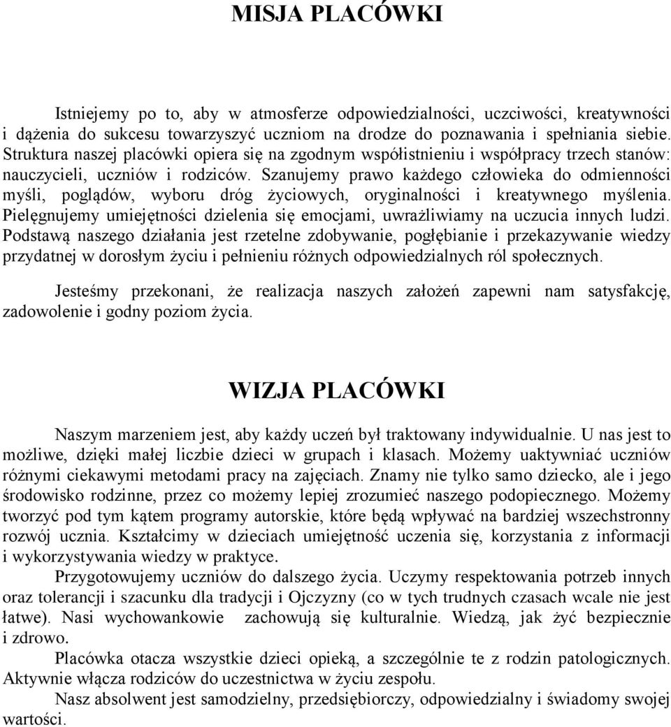Szanujemy prawo każdego człowieka do odmienności myśli, poglądów, wyboru dróg życiowych, oryginalności i kreatywnego myślenia.