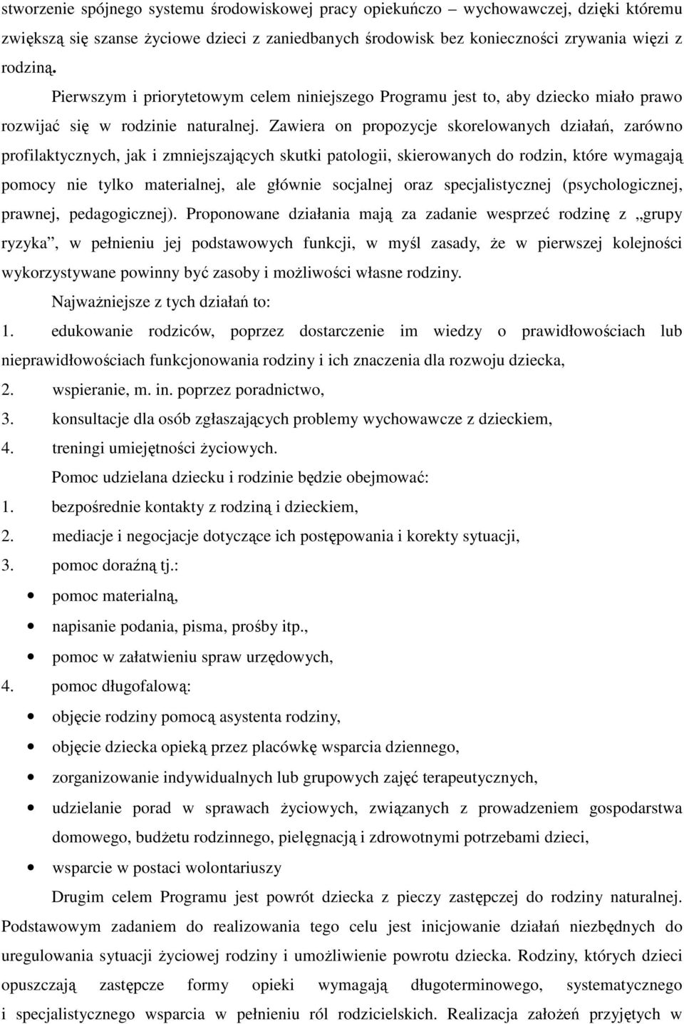 Zawiera on propozycje skorelowanych działań, zarówno profilaktycznych, jak i zmniejszających skutki patologii, skierowanych do rodzin, które wymagają pomocy nie tylko materialnej, ale głównie