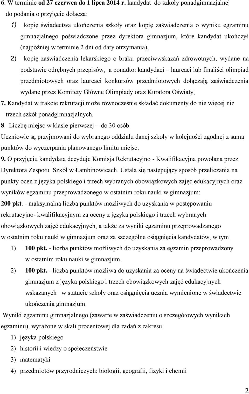 gimnazjum, które kandydat ukończył (najpóźniej w terminie 2 dni od daty otrzymania), 2) kopię zaświadczenia lekarskiego o braku przeciwwskazań zdrowotnych, wydane na podstawie odrębnych przepisów, a