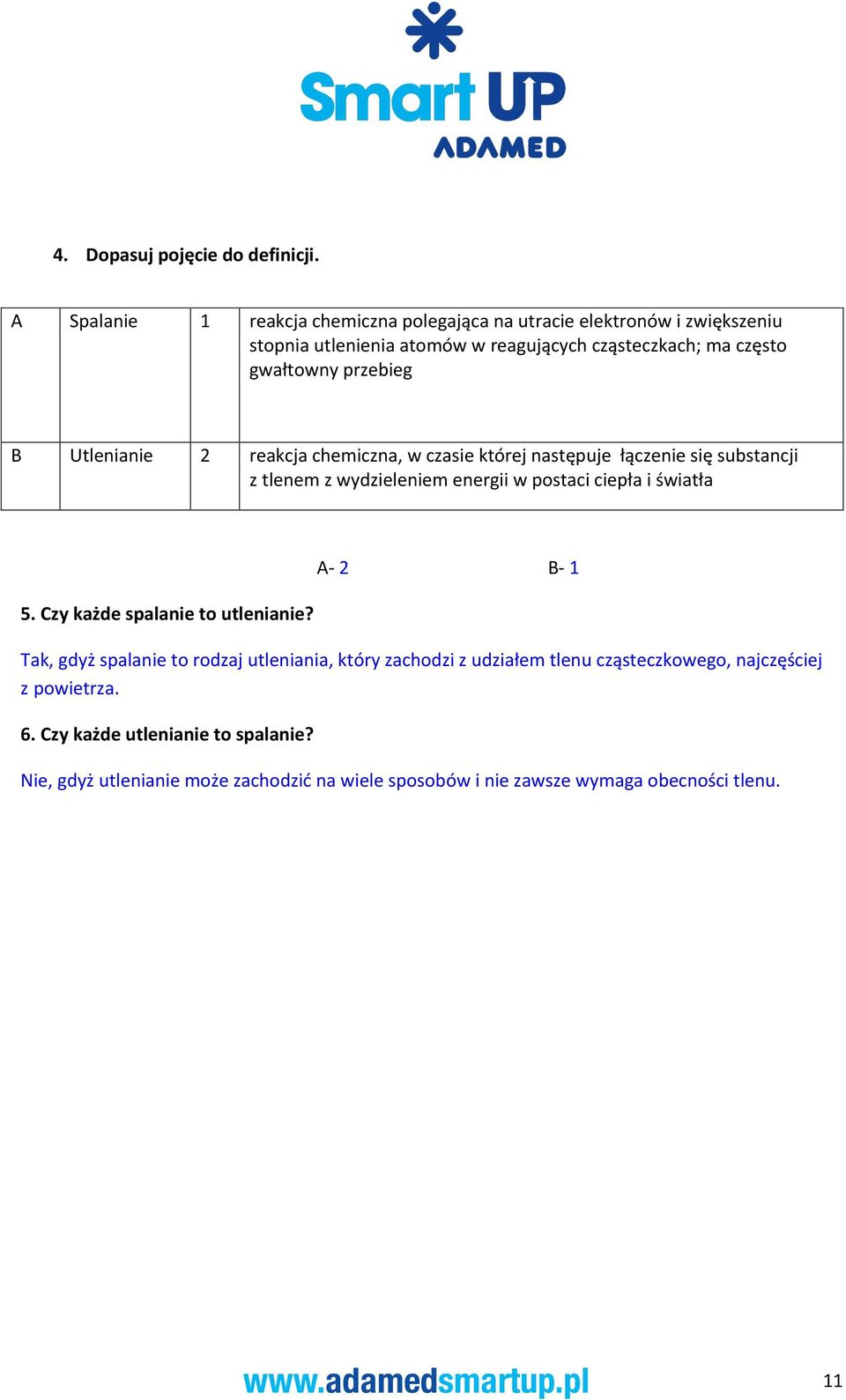 przebieg B Utlenianie 2 reakcja chemiczna, w czasie której następuje łączenie się substancji z tlenem z wydzieleniem energii w postaci ciepła i światła A 2