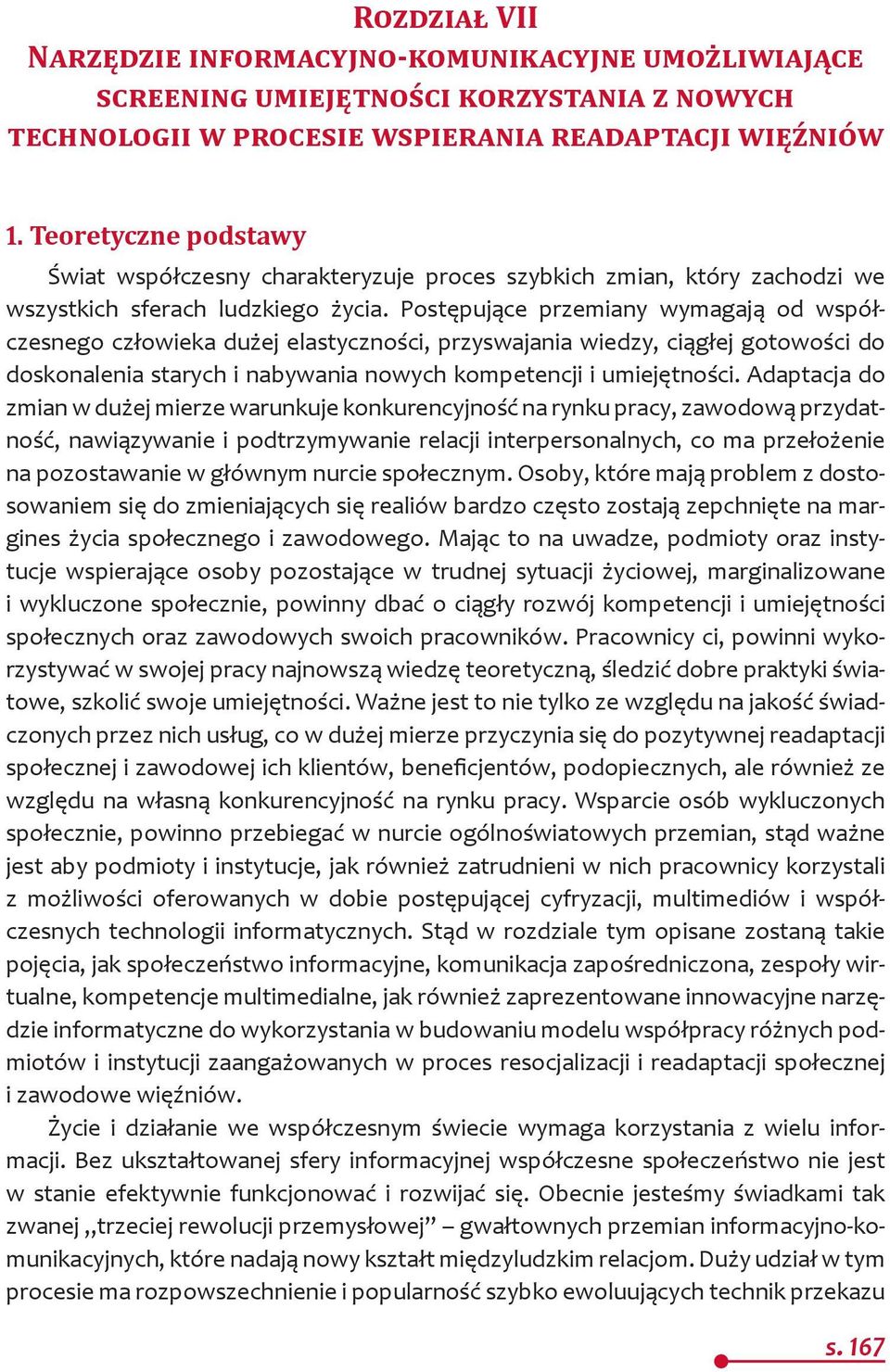 Teoretyczne podstawy Świat współczesny charakteryzuje proces szybkich zmian, który zachodzi we wszystkich sferach ludzkiego życia.
