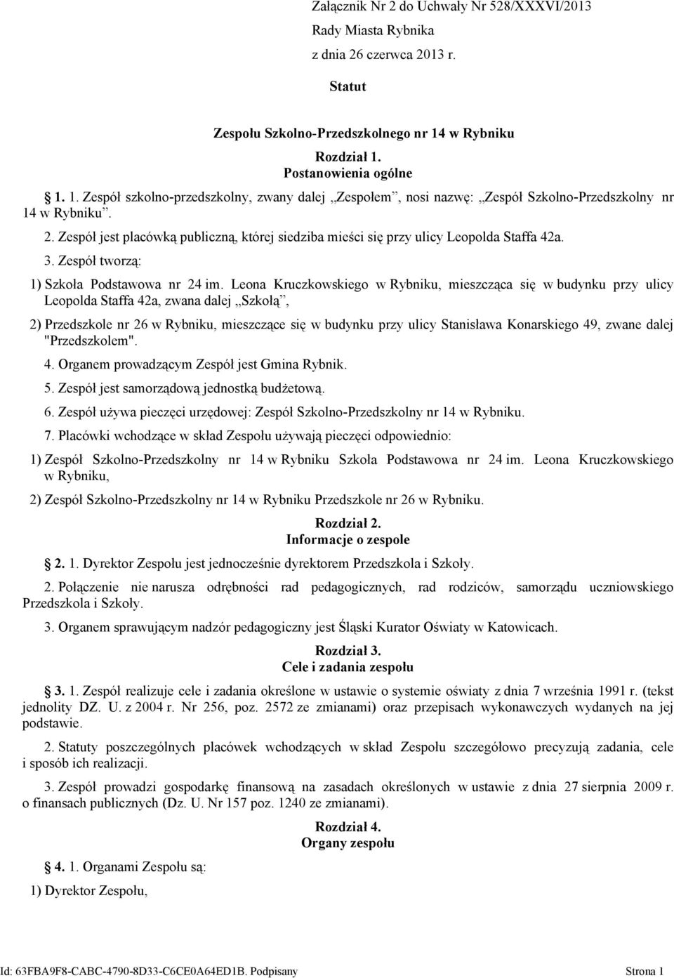 Zespół jest placówką publiczną, której siedziba mieści się przy ulicy Leopolda Staffa 42a. 3. Zespół tworzą: 1) Szkoła Podstawowa nr 24 im.