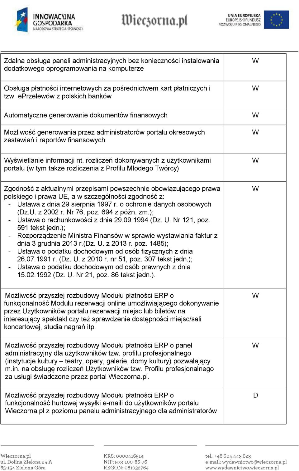 rozliczeń dokonywanych z użytkownikami portalu (w tym także rozliczenia z Profilu Młodego Twórcy) Zgodność z aktualnymi przepisami powszechnie obowiązującego prawa polskiego i prawa UE, a w