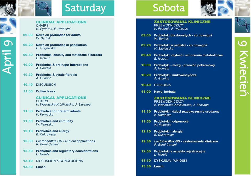 20 Probiotics & cystic fibrosis A. Guarino 10.40 DISCUSSION 11.00 Coffee break CLINICAL APPLICATIONS K. Wąsowska-Królikowska, J. Szczapa, 09.20 Probiotyki w pediatrii - co nowego? 09.40 Probiotyki, otyłość i schorzenia metaboliczne E.