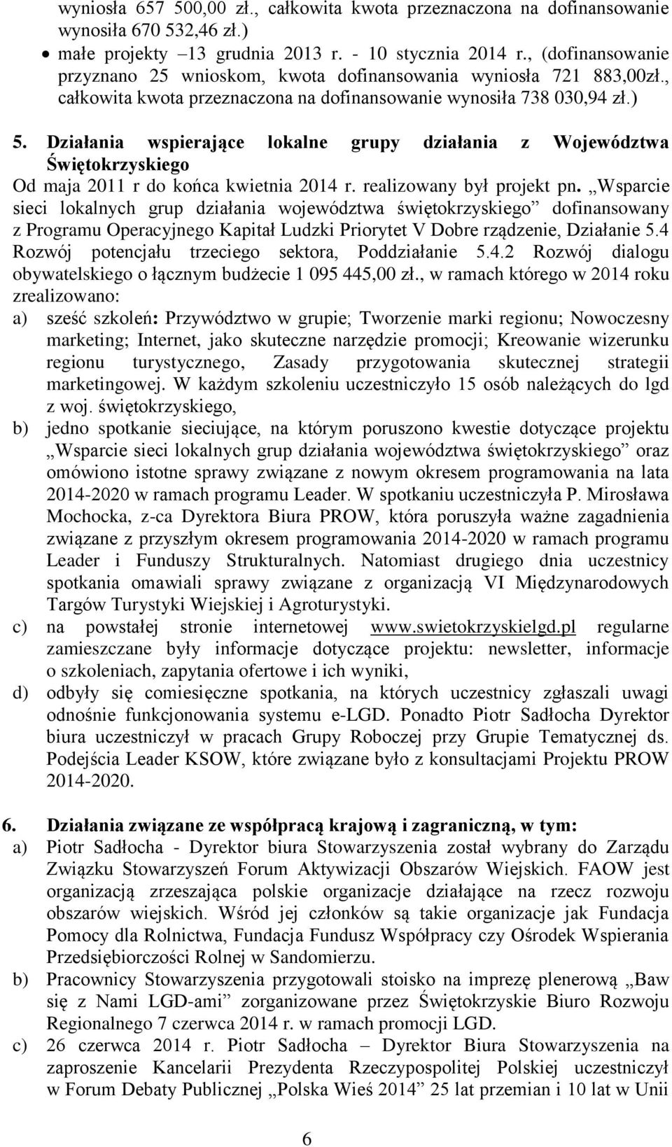 Działania wspierające lokalne grupy działania z Województwa Świętokrzyskiego Od maja 2011 r do końca kwietnia 2014 r. realizowany był projekt pn.