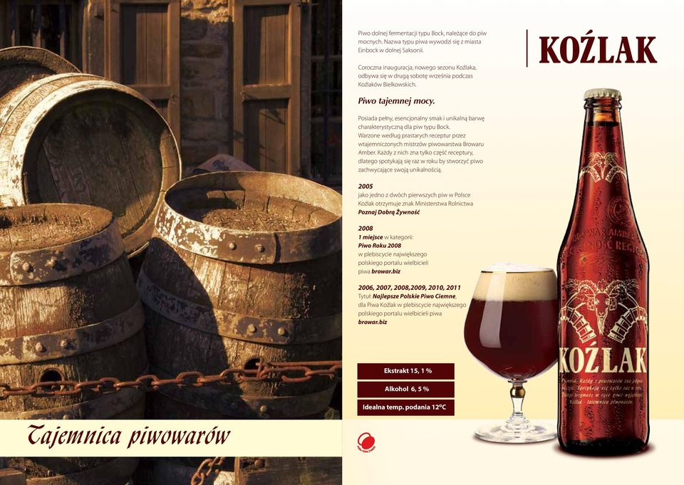 Posiada pełny, esencjonalny smak i unikalną barwę charakterystyczną dla piw typu Bock. Warzone według prastarych receptur przez wtajemniczonych mistrzów piwowarstwa Browaru Amber.