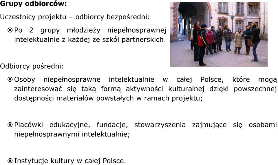 Odbiorcy pośredni: Osoby niepełnosprawne intelektualnie w całej Polsce, które mogą zainteresować się taką formą