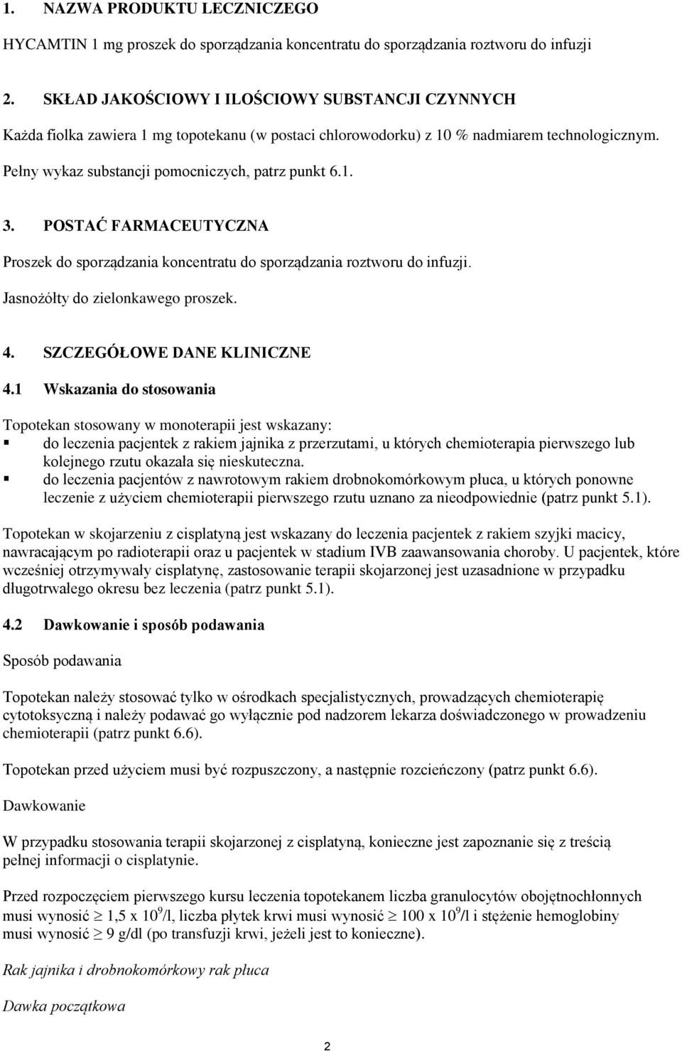 POSTAĆ FARMACEUTYCZNA Proszek do sporządzania koncentratu do sporządzania roztworu do infuzji. Jasnożółty do zielonkawego proszek. 4. SZCZEGÓŁOWE DANE KLINICZNE 4.