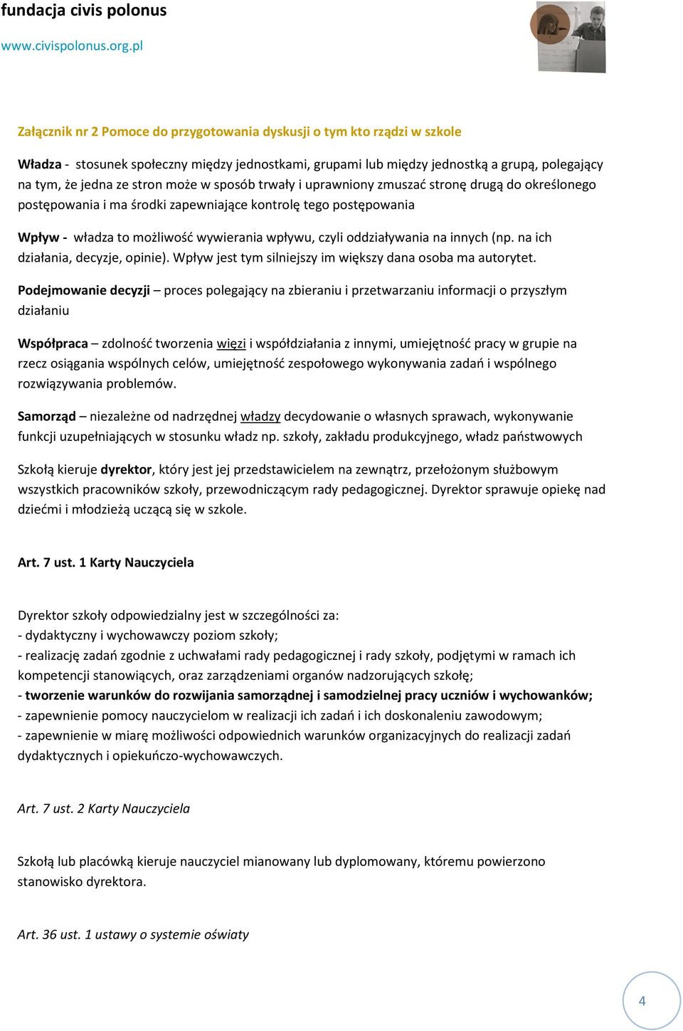 oddziaływania na innych (np. na ich działania, decyzje, opinie). Wpływ jest tym silniejszy im większy dana osoba ma autorytet.